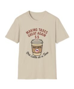 Tax Latte Tee - Making Taxes Great Again, Unisex Shirt, Funny Tax Business Gift, Coffee Lover Apparel, Tax Day Tee